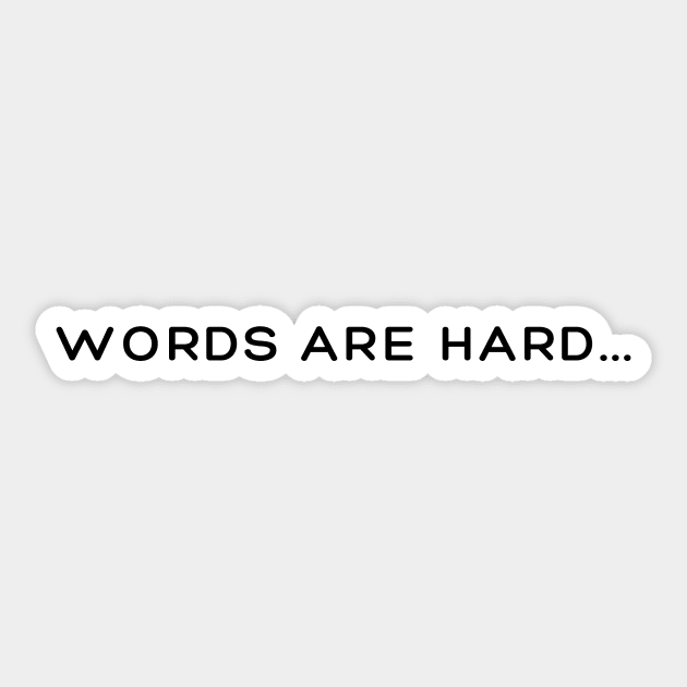 "Words Are Hard..." Sticker by chillinwithdev merch